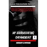 MY EXCRUCIATING CATAMENIA!! MY EXCRUCIATING CATAMENIA!! Paperback