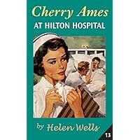 Cherry Ames at Hilton Hospital: Book 13 (Cherry Ames Nurse Stories 20) Cherry Ames at Hilton Hospital: Book 13 (Cherry Ames Nurse Stories 20) Kindle Hardcover Paperback