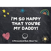 I'm So Happy That You're My Daddy: A Fill-In-the-Blank Book or Prompt Journal for Kids to Fill Out With Their Own Words and Drawings | Personalized Father's Day Gift | Birthday Gift for Dad