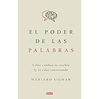 El poder de las palabras: Cómo cambiar tu cerebro (y tu vida) conversando (Spanish Edition)