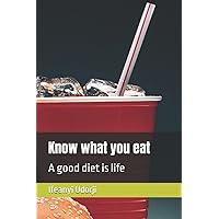 Know what you eat: A good diet is life