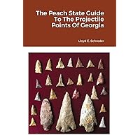 The Peach State Guide To The Projectile Points Of Georgia