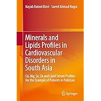 Minerals and Lipids Profiles in Cardiovascular Disorders in South Asia: Cu, Mg, Se, Zn and Lipid Serum Profiles for the Example of Patients in Pakistan Minerals and Lipids Profiles in Cardiovascular Disorders in South Asia: Cu, Mg, Se, Zn and Lipid Serum Profiles for the Example of Patients in Pakistan Kindle Hardcover Paperback