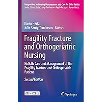 Fragility Fracture and Orthogeriatric Nursing: Holistic Care and Management of the Fragility Fracture and Orthogeriatric Patient (Perspectives in Nursing Management and Care for Older Adults) Fragility Fracture and Orthogeriatric Nursing: Holistic Care and Management of the Fragility Fracture and Orthogeriatric Patient (Perspectives in Nursing Management and Care for Older Adults) Hardcover Paperback