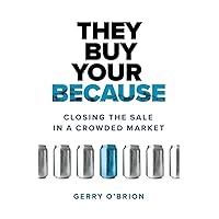 They Buy Your Because: Closing the Sale in a Crowded Market They Buy Your Because: Closing the Sale in a Crowded Market Paperback Audible Audiobook Kindle