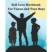 Self Love Workbook for Tween and Teen Boys: Mindfulness Workbook for Kids, Tweens and Teens: Self Love Workbook Boys