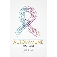Autoimmune Disease Journal: Personal Health Record Keeper and Logbook Workbook with Symptom, Food, Pain, Fatigue, Mood, Sleep, Energy Trackers with Inspirational Quotes and More!