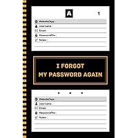 I Forgot My Password Again: Password Book With Alphabetical Tabs, Page With Number - Protect And Keep Track of Usernames, Websites, Applications, ... organize passwords, 120 pages, 6
