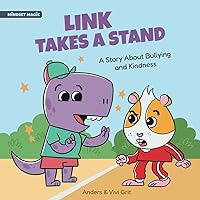 Link Takes a Stand: A Story about Bullying and Kindness - How a Little Dinosaur Stopped a Bully and Made New Friends (Mindset Magic) Link Takes a Stand: A Story about Bullying and Kindness - How a Little Dinosaur Stopped a Bully and Made New Friends (Mindset Magic) Paperback Kindle Hardcover