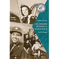 Colorado Women in World War II (Timberline Books) Colorado Women in World War II (Timberline Books) Paperback Kindle Hardcover