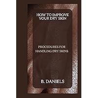 HOW TO IMPROVE YOUR DRY SKIN: PROCEDURES FOR HANDLING DRY SKINS HOW TO IMPROVE YOUR DRY SKIN: PROCEDURES FOR HANDLING DRY SKINS Paperback Kindle