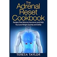 The Adrenal Reset Cookbook: Recipes That Balance Hormones and Help You Lose Weight Quickly and Safely The Adrenal Reset Cookbook: Recipes That Balance Hormones and Help You Lose Weight Quickly and Safely Paperback Kindle