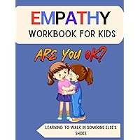 Empathy Workbook for Kids (7-13): Learning to Walk in Someone Else's Shoes (Mental Health and Wellness for teens and pre-teens) Empathy Workbook for Kids (7-13): Learning to Walk in Someone Else's Shoes (Mental Health and Wellness for teens and pre-teens) Paperback