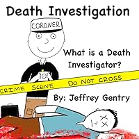 Death Investigation: What is a Death Investigator?