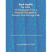 Back Health for Life: 10 Strategies from a Physical Therapist to Prevent and Manage Pain