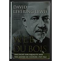 W.E.B. Du Bois: The Fight for Equality and the American Century 1919-1963 W.E.B. Du Bois: The Fight for Equality and the American Century 1919-1963 Hardcover Kindle Paperback