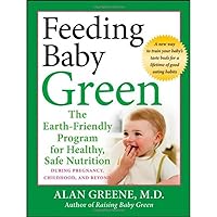 Feeding Baby Green: The Earth-Friendly Program for Healthy, Safe Nutrition During Pregnancy, Childhood, and Beyond Feeding Baby Green: The Earth-Friendly Program for Healthy, Safe Nutrition During Pregnancy, Childhood, and Beyond Paperback Digital