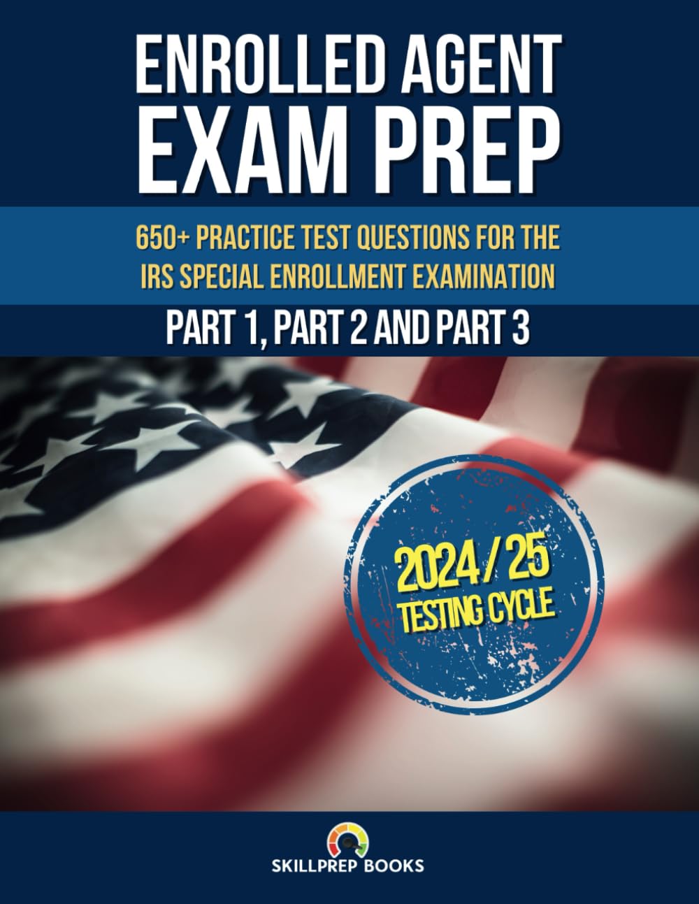 Enrolled Agent Exam Prep: 650+ Practice Test Questions for the IRS Special Enrollment Examination Part 1, Part 2 and Part 3