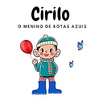 CIRILO : O MENINO DE BOTAS AZUIS (Portuguese Edition) CIRILO : O MENINO DE BOTAS AZUIS (Portuguese Edition) Kindle