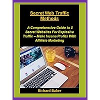 Secret Web Traffic Methods: A Comprehensive Guide To 5 Secret Websites For Explosive Traffic