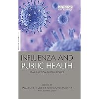 Influenza and Public Health: Learning from Past Pandemics (The Earthscan Science in Society Series) Influenza and Public Health: Learning from Past Pandemics (The Earthscan Science in Society Series) Hardcover Kindle Paperback Mass Market Paperback