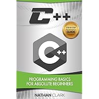 C++: Programming Basics for Absolute Beginners (Step-By-Step C++)