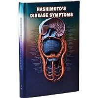 Hashimoto's Disease Symptoms: Recognize the symptoms of Hashimoto's disease, an autoimmune disorder affecting the thyroid. Learn about potential signs and available treatments. Hashimoto's Disease Symptoms: Recognize the symptoms of Hashimoto's disease, an autoimmune disorder affecting the thyroid. Learn about potential signs and available treatments. Paperback