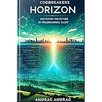 Codebreakers Horizon: Navigating the Future of Programming Talent Codebreakers Horizon: Navigating the Future of Programming Talent Kindle Hardcover Paperback