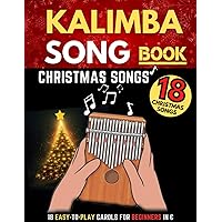 Kalimba Songbook, Christmas Songs: Big Music Book, 18 Easy-to-play Songs for Beginners In C, (10 and 17 Key) Kalimba Songbook, Christmas Songs: Big Music Book, 18 Easy-to-play Songs for Beginners In C, (10 and 17 Key) Paperback Kindle
