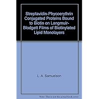 Streptavidin-Phycoerythrin Conjugated Proteins Bound to Biotin on Langmuir- Blodgett Films of Biotinylated Lipid Monolayers Streptavidin-Phycoerythrin Conjugated Proteins Bound to Biotin on Langmuir- Blodgett Films of Biotinylated Lipid Monolayers Paperback