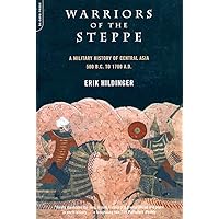 Warriors of the Steppe: A Military History of Central Asia, 500 B.C. to A.D. 1700 Warriors of the Steppe: A Military History of Central Asia, 500 B.C. to A.D. 1700 Paperback Hardcover