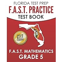 FLORIDA TEST PREP F.A.S.T. Practice Test Book F.A.S.T. Mathematics Grade 5: Covers the New B.E.S.T. Mathematics Standards