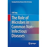 The Role of Microbes in Common Non-Infectious Diseases (Emerging Infectious Diseases of the 21st Century Book 1) The Role of Microbes in Common Non-Infectious Diseases (Emerging Infectious Diseases of the 21st Century Book 1) Kindle Hardcover Paperback