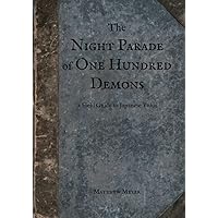 The Night Parade of One Hundred Demons: A Field Guide to Japanese Yokai The Night Parade of One Hundred Demons: A Field Guide to Japanese Yokai Paperback Kindle