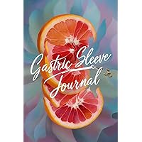 Gastric Sleeve Journal: Daily Tracker and Wellness Logbook: A Comprehensive Log book to Your Gastric Sleeve Recovery Gastric Sleeve Journal: Daily Tracker and Wellness Logbook: A Comprehensive Log book to Your Gastric Sleeve Recovery Paperback