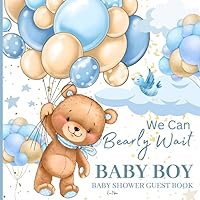 We can Bearly Wait Baby Boy Baby Shower Guest Book: Preserve Wishes, Advice, and Gifts in a Beautiful Keepsake | Teddy Bear with Blue Balloons Theme
