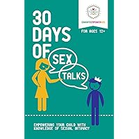 30 Days of Sex Talks for Ages 12+: Empowering Your Child with Knowledge of Sexual Intimacy 30 Days of Sex Talks for Ages 12+: Empowering Your Child with Knowledge of Sexual Intimacy Paperback Kindle
