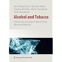 Alcohol and Tobacco: Medical and Sociological Aspects of Use, Abuse and Addiction Alcohol and Tobacco: Medical and Sociological Aspects of Use, Abuse and Addiction Hardcover