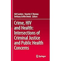 Crime, HIV and Health: Intersections of Criminal Justice and Public Health Concerns Crime, HIV and Health: Intersections of Criminal Justice and Public Health Concerns Hardcover