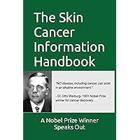 The Skin Cancer Information Handbook: A Nobel Prize winner speaks out The Skin Cancer Information Handbook: A Nobel Prize winner speaks out Paperback Kindle