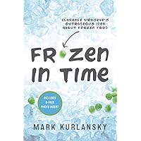 Frozen in Time (Adapted for Young Readers): Clarence Birdseye's Outrageous Idea About Frozen Food Frozen in Time (Adapted for Young Readers): Clarence Birdseye's Outrageous Idea About Frozen Food Paperback Kindle Hardcover