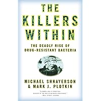 The Killers Within: The Deadly Rise Of Drug-Resistant Bacteria The Killers Within: The Deadly Rise Of Drug-Resistant Bacteria Paperback Hardcover