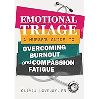 Emotional Triage: A Nurse's Guide to Overcoming Burnout and Compassion Fatigue Emotional Triage: A Nurse's Guide to Overcoming Burnout and Compassion Fatigue Paperback Kindle Audible Audiobook