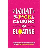 What the F*ck is Causing My Bloating: Food diary and symptom tracker to understand better what causes your abdomen to swell | 6”x 9” size | What the Pink