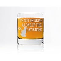 Its Not Drinking Alone if the Cat is Home Whiskey Glass Cat Lover Personalized Engraved Rocks Glass Cat Lady Gift Cat Gift Under 20