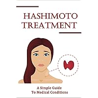 Hashimoto Treatment: A Simple Guide To Medical Conditions