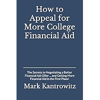 How to Appeal for More College Financial Aid: The Secrets to Negotiating a Better Financial Aid Offer … and Getting More Financial Aid in the First Place! How to Appeal for More College Financial Aid: The Secrets to Negotiating a Better Financial Aid Offer … and Getting More Financial Aid in the First Place! Paperback Kindle Hardcover