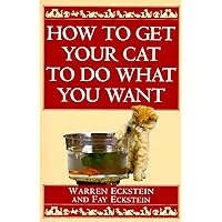 How to Get Your Cat to Do What You Want How to Get Your Cat to Do What You Want Paperback Kindle Mass Market Paperback Hardcover Audio, Cassette