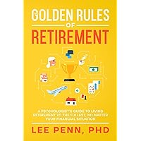 The Golden Rules of Retirement: A Psychologist’s Guide to Living Retirement to the Fullest, No Matter Your Financial Situation (The Golden Rules Series) The Golden Rules of Retirement: A Psychologist’s Guide to Living Retirement to the Fullest, No Matter Your Financial Situation (The Golden Rules Series) Paperback Kindle