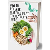 How To Reverse Diabetes Fast The Ultimate Guide: Flexible Dieting, Meal Prep for Weight Loss, Eat Like a Normal Person, Real Food For Gestational diabetics, type 1 and type 2 , Meal Prep for Diet How To Reverse Diabetes Fast The Ultimate Guide: Flexible Dieting, Meal Prep for Weight Loss, Eat Like a Normal Person, Real Food For Gestational diabetics, type 1 and type 2 , Meal Prep for Diet Paperback Kindle